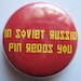 2 Pins - 1 In Soviet Russia, Pin Reads You Pin and 1 Your Choice Pin